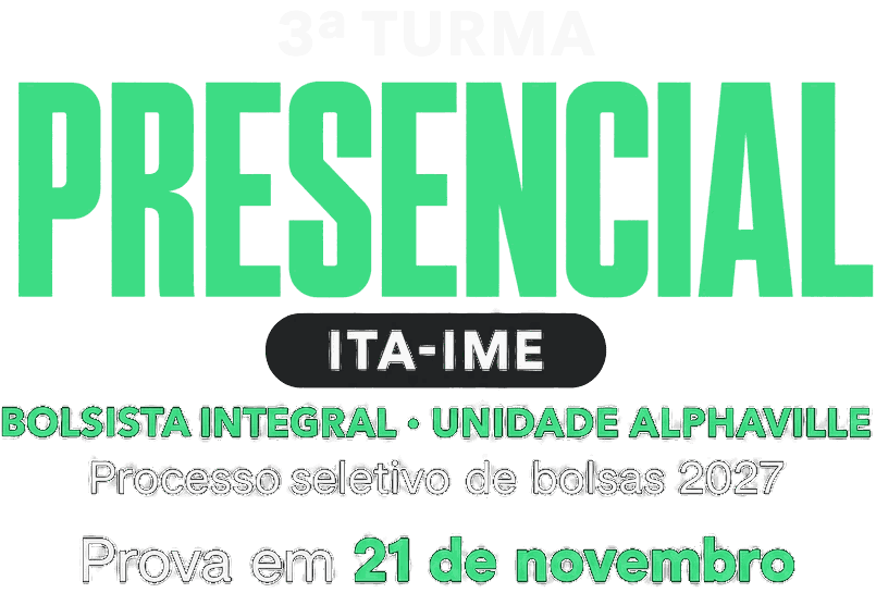 3ª Turma Presencial ITA-IME, Bolsista Integral, Unidade Alphaville. Processo seletivo de bolsas 2027. Prova em 21 de novembro